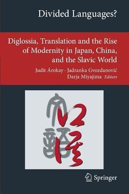 Divided Languages?: Diglossia, Translation and the Rise of Modernity in Japan, China, and the Slavic World - cover