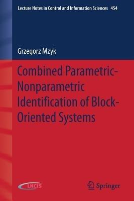 Combined Parametric-Nonparametric Identification of Block-Oriented Systems - Grzegorz Mzyk - cover