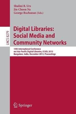 Digital Libraries: Social Media and Community Networks: 15th International Conference on Asia-Pacific Digital Libraries, ICADL 2013, Bangalore, India, December 9-11, 2013. Proceedings - cover