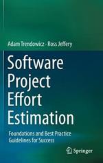Software Project Effort Estimation: Foundations and Best Practice Guidelines for Success