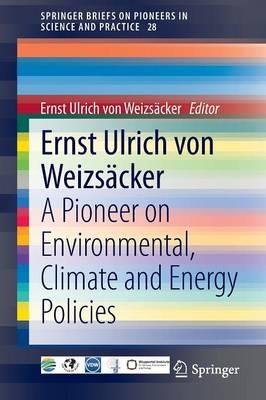 Ernst Ulrich von Weizsäcker: A Pioneer on Environmental, Climate and Energy Policies - cover