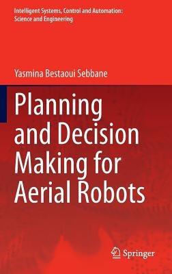 Planning and Decision Making for Aerial Robots - Yasmina Bestaoui Sebbane - cover