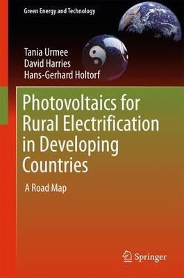 Photovoltaics for Rural Electrification in Developing Countries: A Road Map - Tania Urmee,David Harries,Hans-Gerhard Holtorf - cover