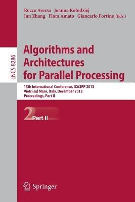 Algorithms and Architectures for Parallel Processing: 13th International Conference, ICA3PP 2013, Vietri sul Mare, Italy, December 18-20, 2013, Proceedings, Part II - cover