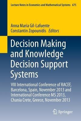 Decision Making and Knowledge Decision Support Systems: VIII International Conference of RACEF, Barcelona, Spain, November 2013 and International Conference MS 2013, Chania Crete, Greece, November 2013 - cover