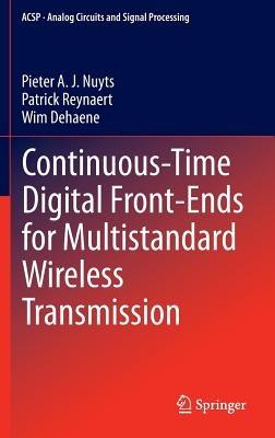 Continuous-Time Digital Front-Ends for Multistandard Wireless Transmission - Pieter A. J. Nuyts,Patrick Reynaert,Wim Dehaene - cover