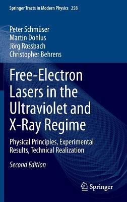 Free-Electron Lasers in the Ultraviolet and X-Ray Regime: Physical Principles, Experimental Results, Technical Realization - Peter Schmüser,Martin Dohlus,Jörg Rossbach - cover