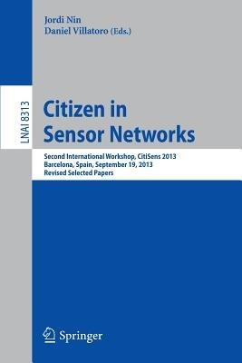 Citizen in Sensor Networks: Second International Workshop, CitiSens 2013, Barcelona, Spain, September 19, 2013, Revised Selected Papers - cover