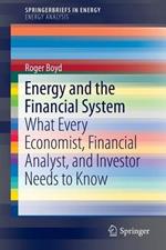 Energy and the Financial System: What Every Economist, Financial Analyst, and Investor Needs to Know
