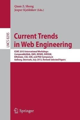 Current Trends in Web Engineering: ICWE 2013 International Workshops ComposableWeb, QWE, MDWE, DMSSW, EMotions, CSE, SSN, and PhD Symposium, Aalborg, Denmark, July 8-12, 2013. Revised Selected Papers - cover