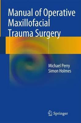 Manual of Operative Maxillofacial Trauma Surgery - Michael Perry,Simon Holmes - cover