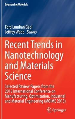 Recent Trends in Nanotechnology and Materials Science: Selected Review Papers from the 2013 International Conference on Manufacturing,  Optimization, Industrial and Material Engineering (MOIME 2013) - cover
