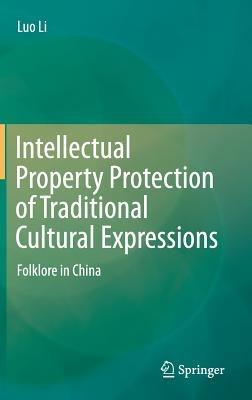 Intellectual Property Protection of Traditional Cultural Expressions: Folklore in China - Luo Li - cover