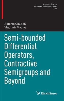 Semi-bounded Differential Operators, Contractive Semigroups and Beyond - Alberto Cialdea,Vladimir Maz'ya - cover