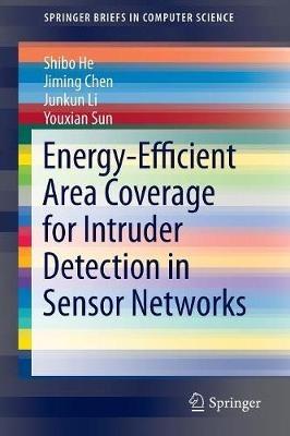 Energy-Efficient Area Coverage for Intruder Detection in Sensor Networks - Shibo He,Jiming Chen,Junkun Li - cover