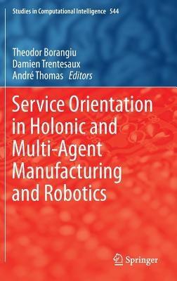 Service Orientation in Holonic and Multi-Agent Manufacturing and Robotics - cover