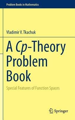 A Cp-Theory Problem Book: Special Features of Function Spaces - Vladimir V. Tkachuk - cover