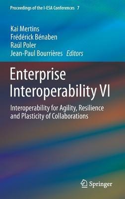 Enterprise Interoperability VI: Interoperability for Agility, Resilience and Plasticity of Collaborations - cover