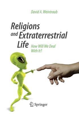 Religions and Extraterrestrial Life: How Will We Deal With It? - David A. Weintraub - cover