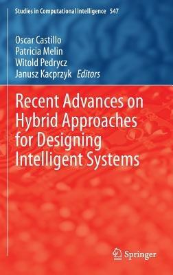 Recent Advances on Hybrid Approaches for Designing Intelligent Systems - cover