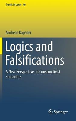 Logics and Falsifications: A New Perspective on Constructivist Semantics - Andreas Kapsner - cover