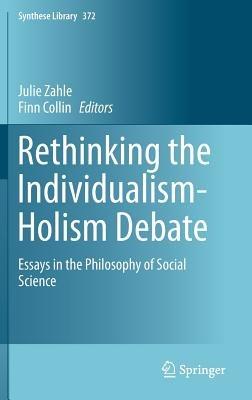 Rethinking the Individualism-Holism Debate: Essays in the Philosophy of Social Science - cover