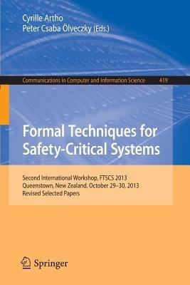 Formal Techniques for Safety-Critical Systems: Second International Workshop, FTSCS 2013, Queenstown, New Zealand, October 29--30, 2013. Revised Selected Papers - cover