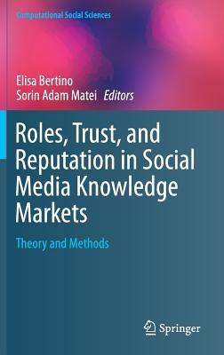 Roles, Trust, and Reputation in Social Media Knowledge Markets: Theory and Methods - cover