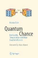 Quantum Chance: Nonlocality, Teleportation and Other Quantum Marvels - Nicolas Gisin - cover
