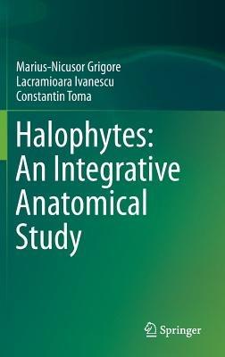 Halophytes: An Integrative Anatomical Study - Marius-Nicusor Grigore,Lacramioara Ivanescu,Constantin Toma - cover