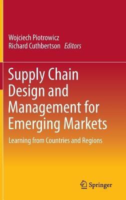 Supply Chain Design and Management for Emerging Markets: Learning from Countries and Regions - cover