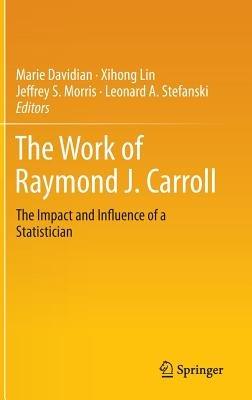 The Work of Raymond J. Carroll: The Impact and Influence of a Statistician - cover