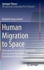 Human Migration to Space: Alternative Technological Approaches for Long-Term Adaptation to Extraterrestrial Environments