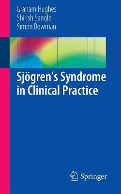 Sjögren’s Syndrome in Clinical Practice - Graham Hughes,Shirish Sangle,Simon Bowman - cover