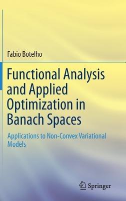 Functional Analysis and Applied Optimization in Banach Spaces: Applications to Non-Convex Variational Models - Fabio Botelho - cover