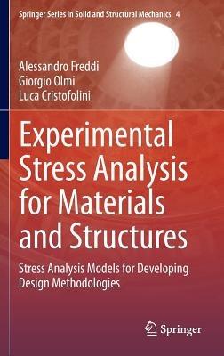 Experimental Stress Analysis for Materials and Structures: Stress Analysis Models for Developing Design Methodologies - Alessandro Freddi,Giorgio Olmi,Luca Cristofolini - cover