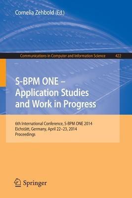 S-BPM ONE - Application Studies and Work in Progress: 6th International Conference, S-BPM ONE 2014, Eichstätt, Germany, April 22-23, 2014. Proceedings - cover