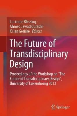 The Future of Transdisciplinary Design: Proceedings of the Workshop on “The Future of Transdisciplinary Design”, University of Luxembourg 2013 - cover