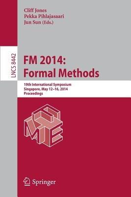FM 2014: Formal Methods: 19th International Symposium, Singapore, May 12-16, 2014. Proceedings - cover
