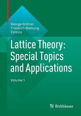 Lattice Theory: Special Topics and Applications: Volume 1 - cover
