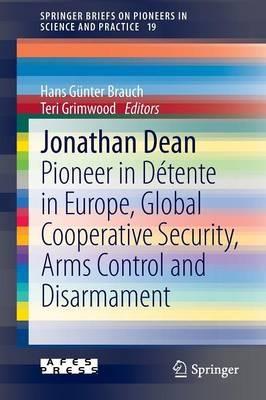 Jonathan Dean: Pioneer in Détente in Europe, Global Cooperative Security, Arms Control and Disarmament - cover