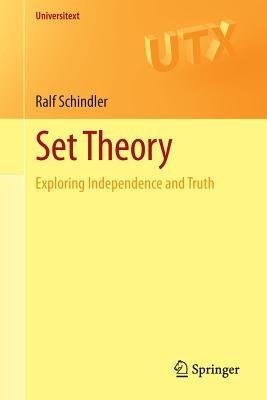 Set Theory: Exploring Independence and Truth - Ralf Schindler - cover
