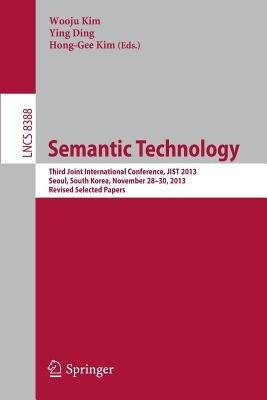 Semantic Technology: Third Joint International Conference, JIST 2013, Seoul, South Korea, November 28--30, 2013, Revised Selected Papers - cover