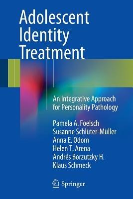 Adolescent Identity Treatment: An Integrative Approach for Personality Pathology - Pamela A. Foelsch,Susanne Schlüter-Müller,Anna E. Odom - cover