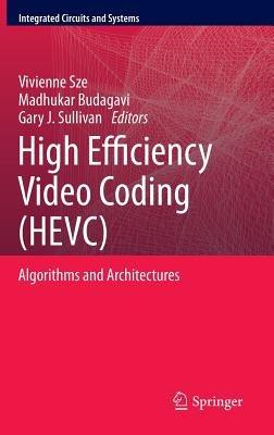 High Efficiency Video Coding (HEVC): Algorithms and Architectures - cover