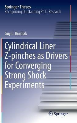 Cylindrical Liner Z-pinches as Drivers for Converging Strong Shock Experiments - Guy C. Burdiak - cover