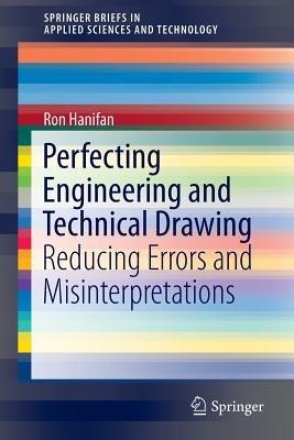 Perfecting Engineering and Technical Drawing: Reducing Errors and Misinterpretations - Ron Hanifan - cover