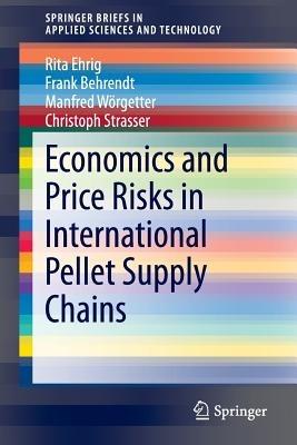 Economics and Price Risks in International Pellet Supply Chains - Rita Ehrig,Frank Behrendt,Manfred Wörgetter - cover