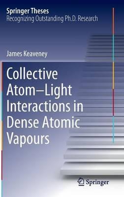 Collective Atom–Light Interactions in Dense Atomic Vapours - James Keaveney - cover