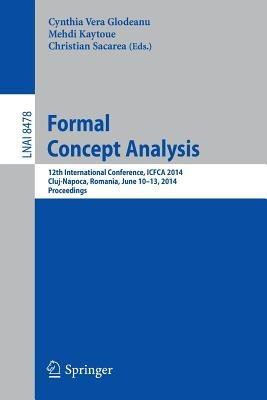 Formal Concept Analysis: 12th International Conference, ICFCA 2014, Cluj-Napoca, Romania , June 10-13, 2014. Proceedings - cover